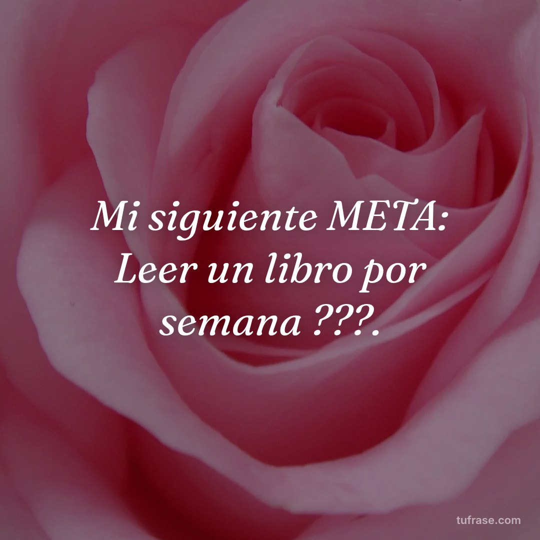 Mi siguiente META: Leer un libro por semana ???.