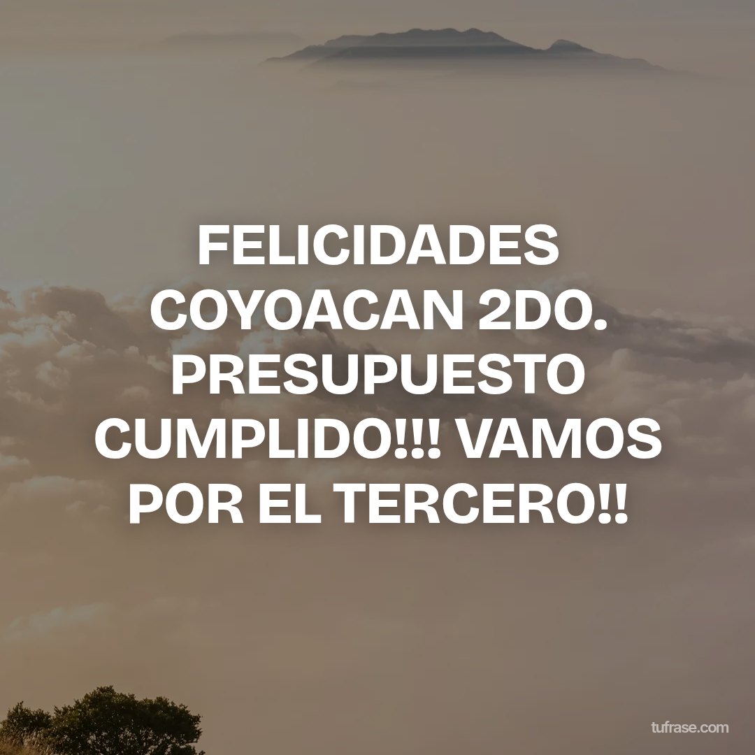 FELICIDADES COYOACAN 2DO. PRESUPUESTO CUMPLIDO!!! VAMOS POR EL TERCERO!!