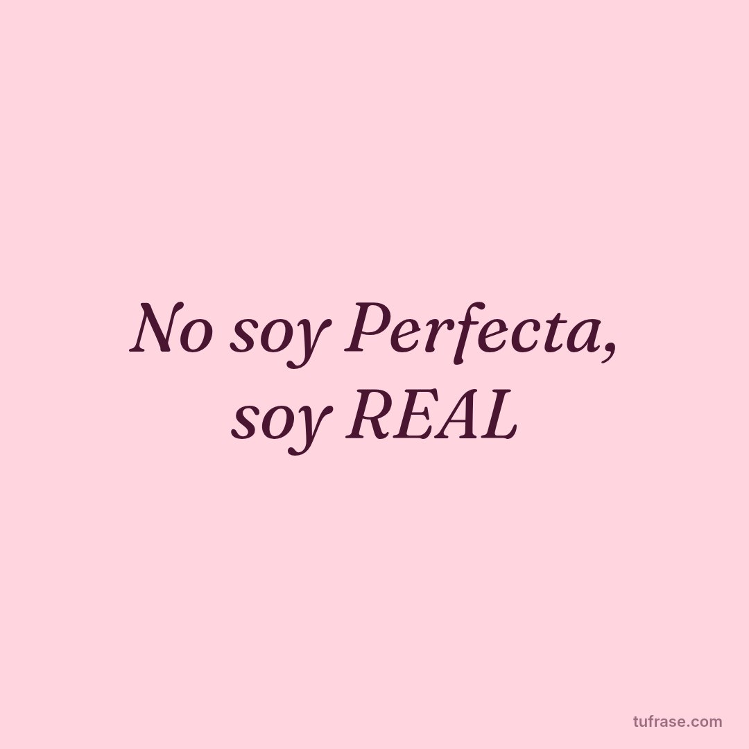 No soy Perfecta, soy REAL