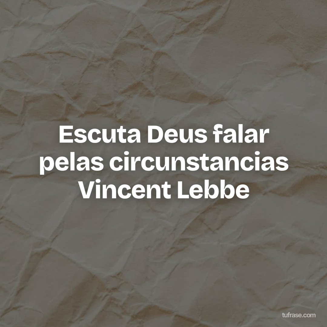 Escuta Deus falar pelas circunstancias Vincent Lebbe