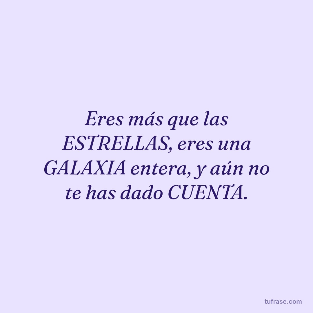 Eres más que las ESTRELLAS, eres una GALAXIA entera, y aún no te has dado CUENTA.