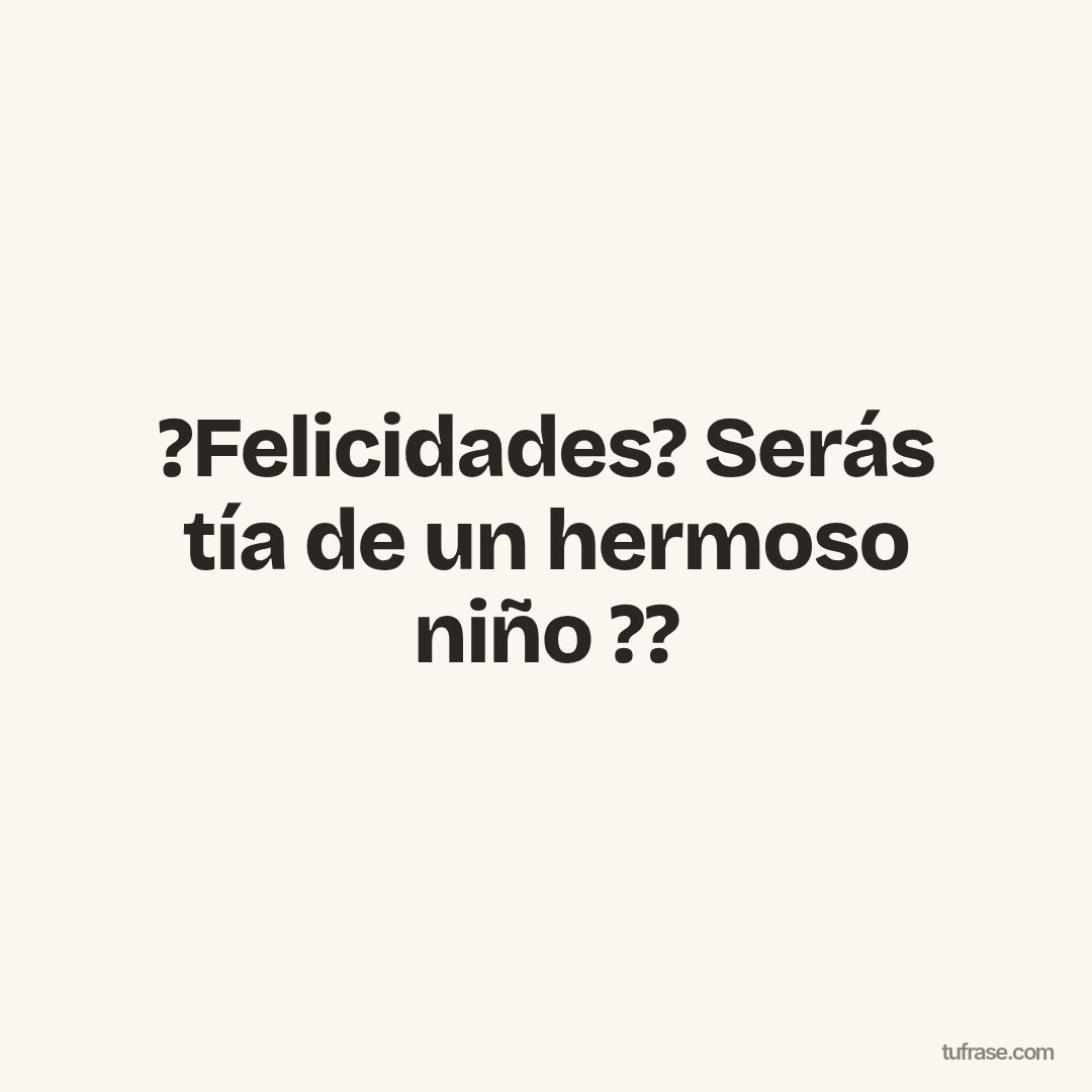?Felicidades? Serás tía de un hermoso niño ??