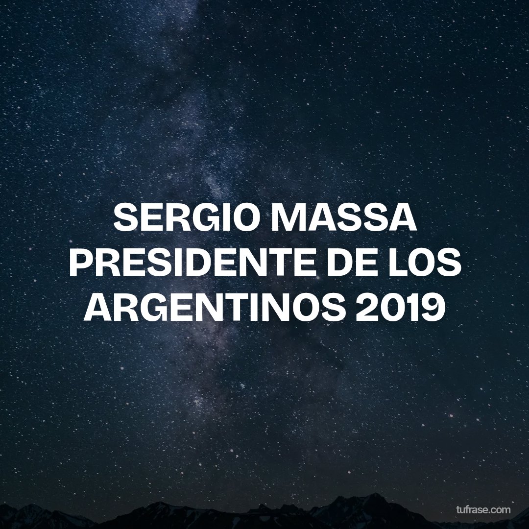 SERGIO MASSA PRESIDENTE DE LOS ARGENTINOS 2019