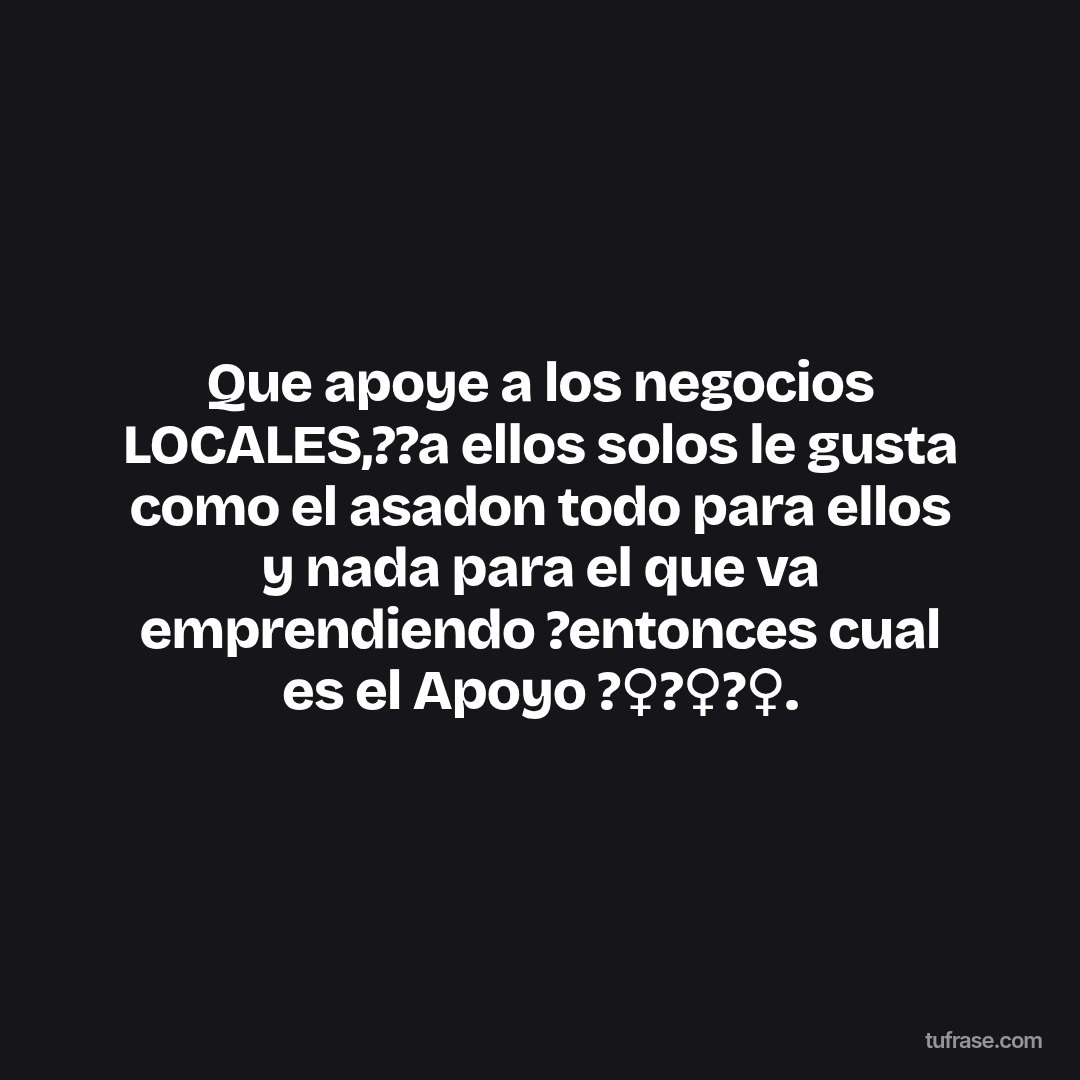 Que apoye a los negocios LOCALES,??a ellos solos le gusta como el asadon todo para ellos y nada para el que va emprendiendo ?entonces cual es el Apoyo ?‍♀️?‍♀️?‍♀️.