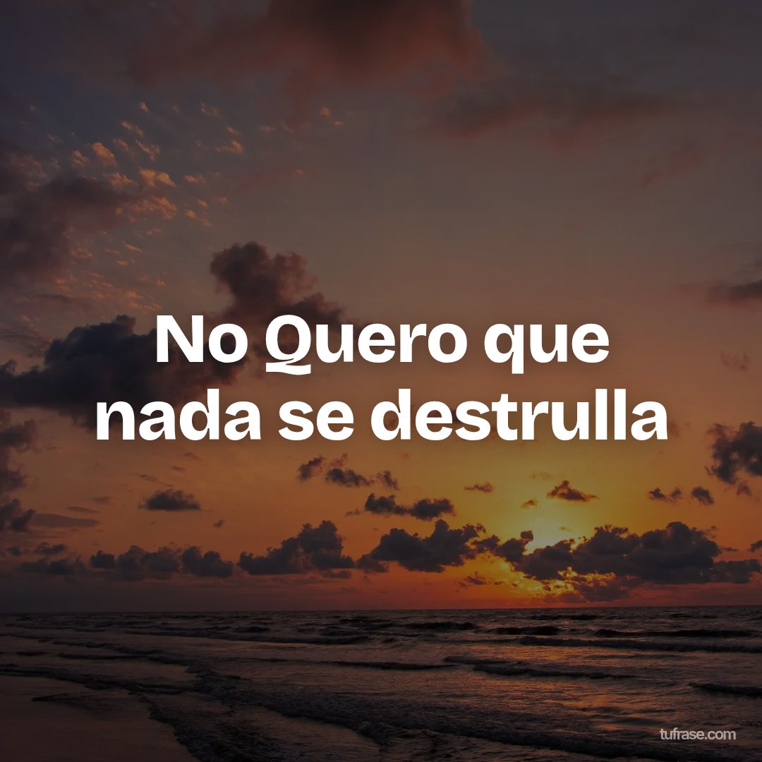 No Quero que nada se destrulla