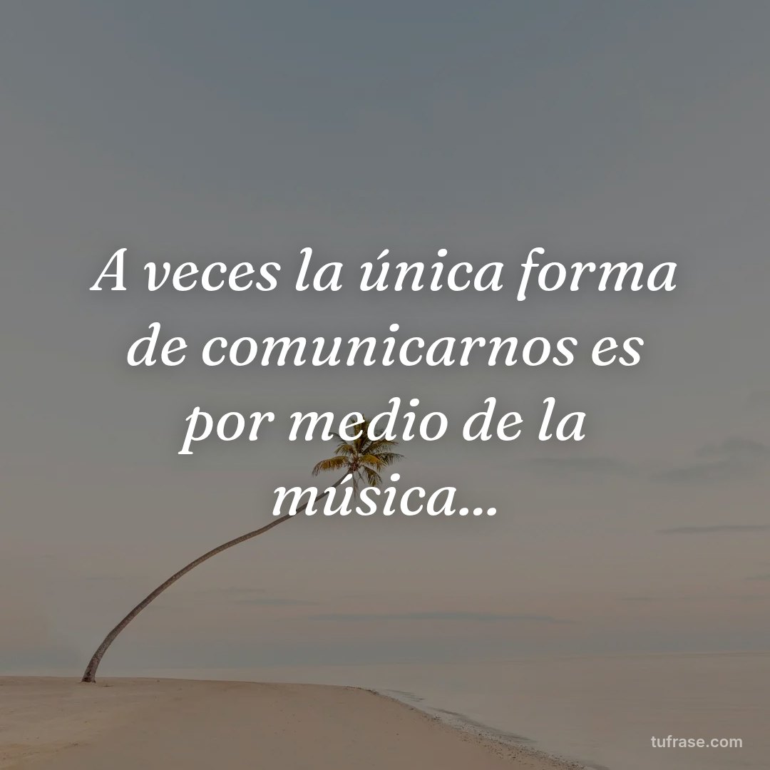 A veces la única forma de comunicarnos es por medio de la música...