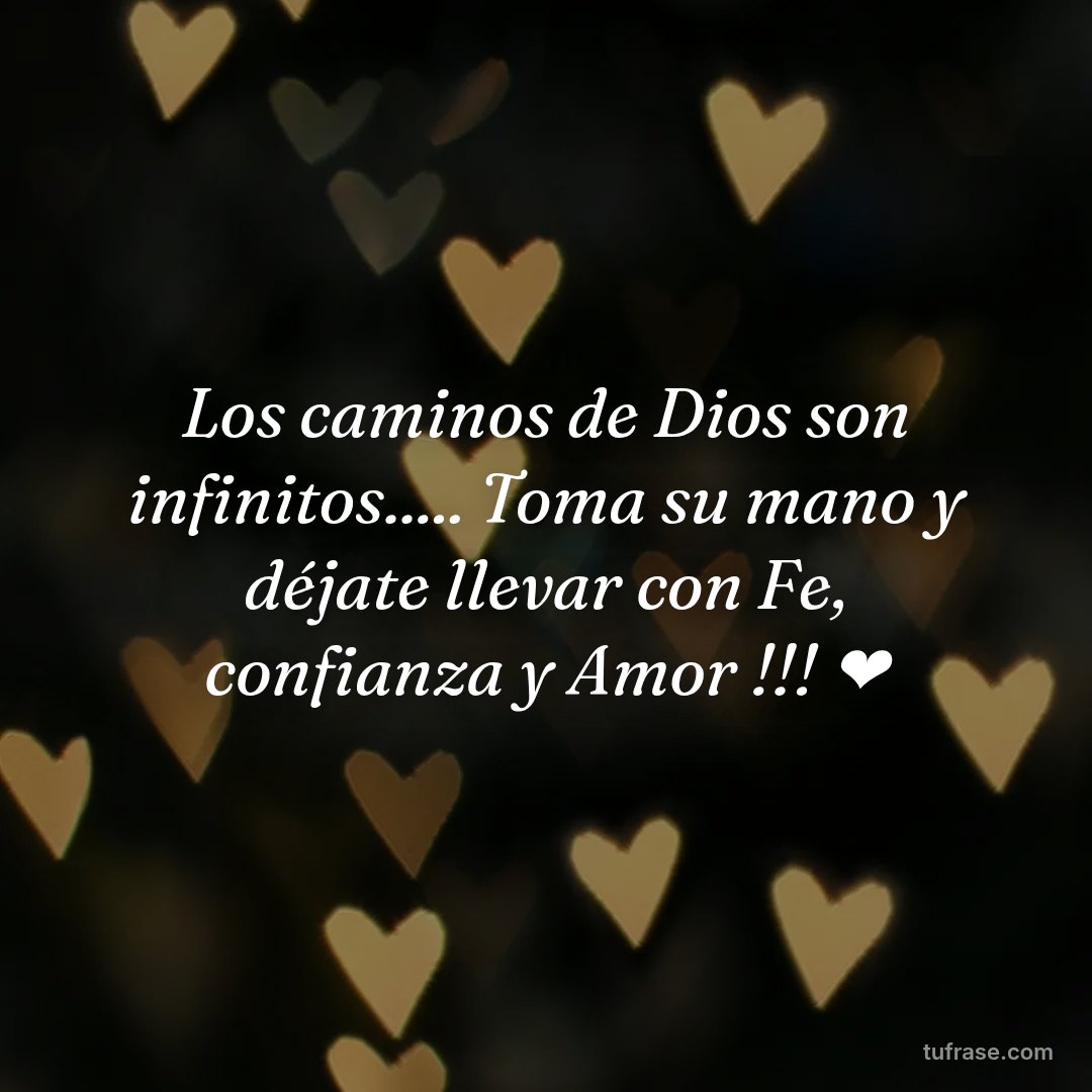Los caminos de Dios son infinitos..... Toma su mano y déjate llevar con Fe, confianza y Amor !!! ❤️