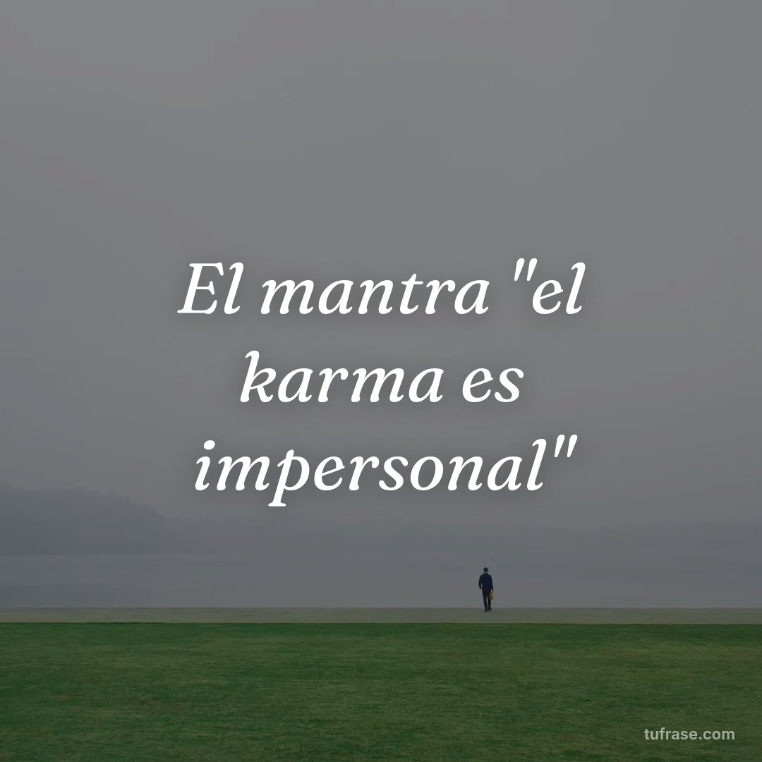 El mantra "el karma es impersonal"