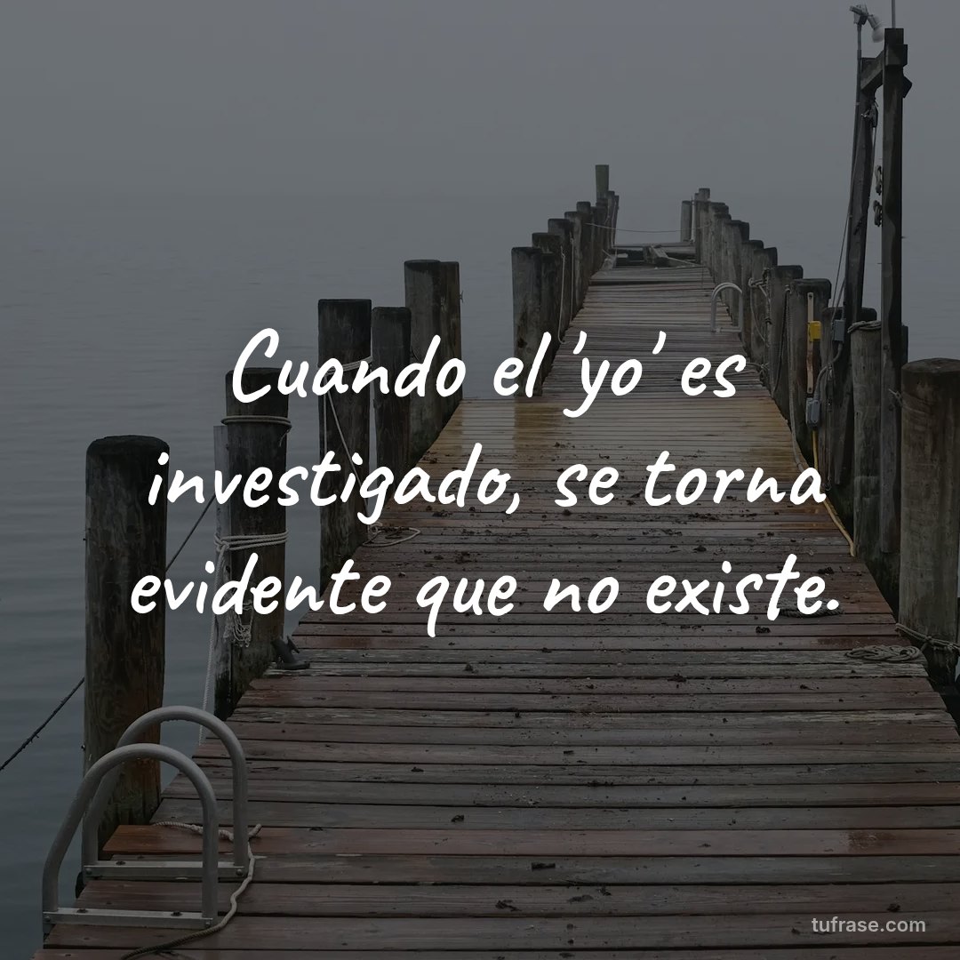 Cuando el 'yo' es investigado, se torna evidente que no existe.
