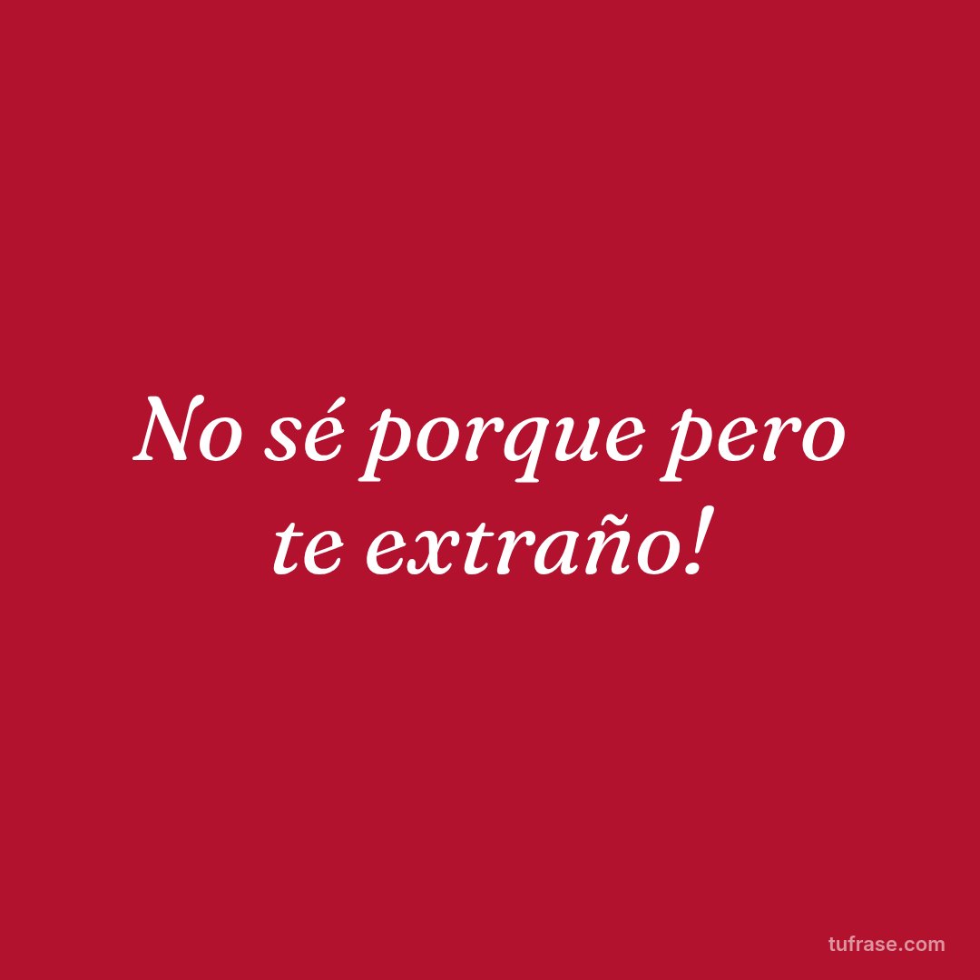 No sé porque pero te extraño!