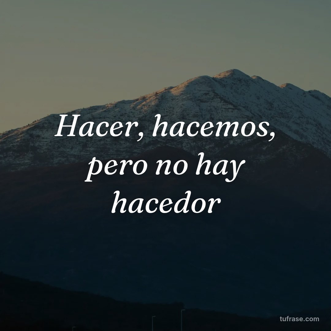 Hacer, hacemos, pero no hay hacedor