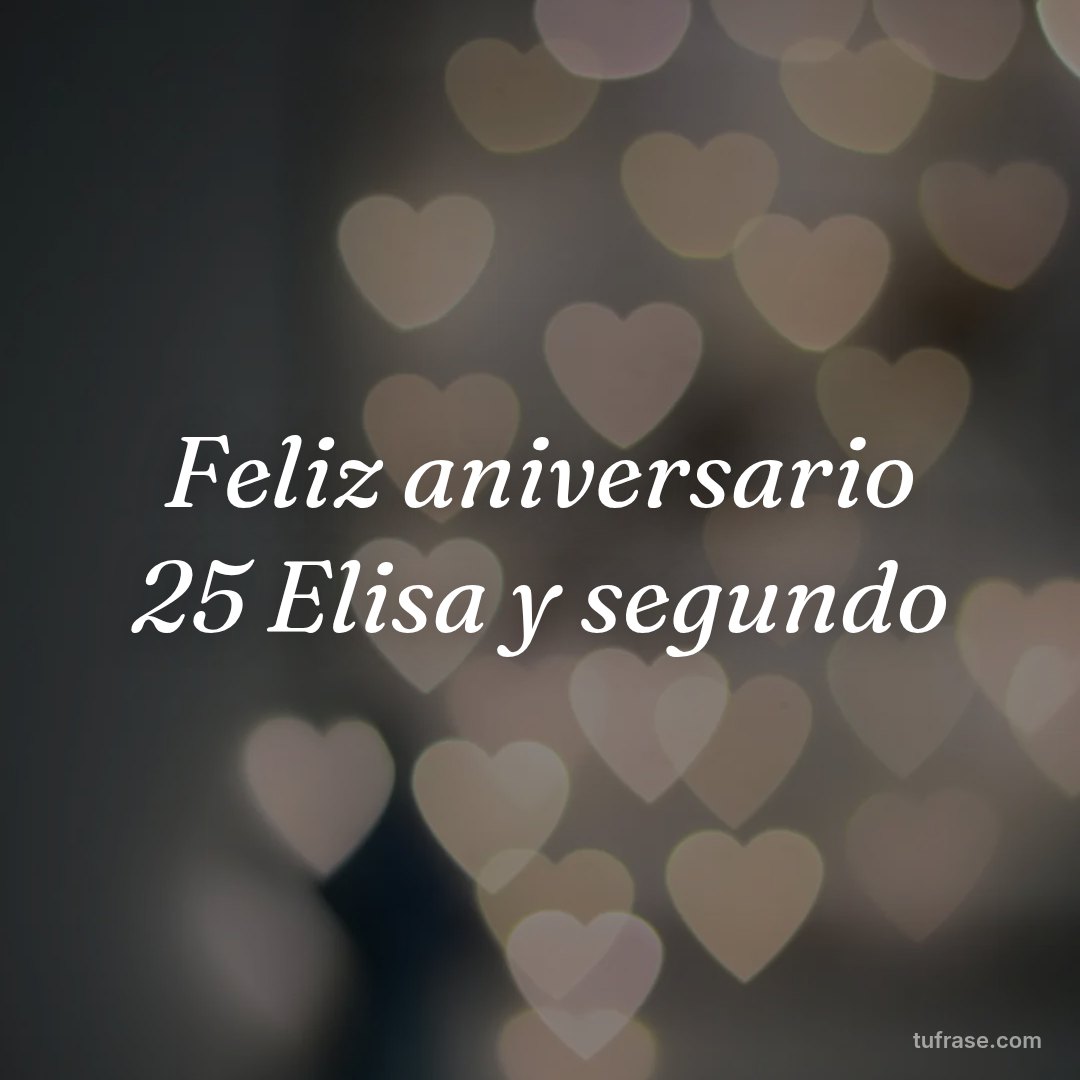 Feliz aniversario 25 Elisa y segundo