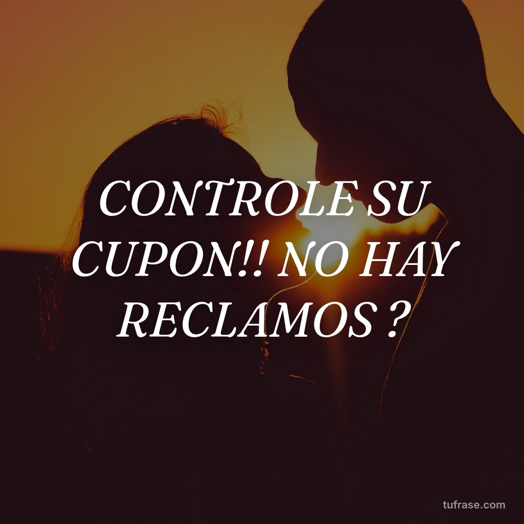 CONTROLE SU CUPON!! NO HAY RECLAMOS ?