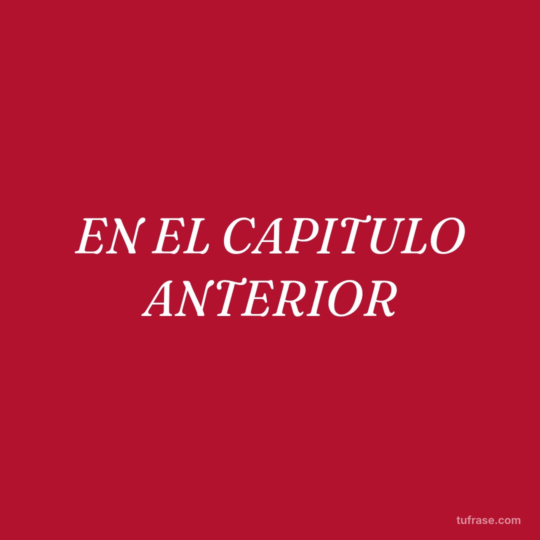 EN EL CAPITULO ANTERIOR