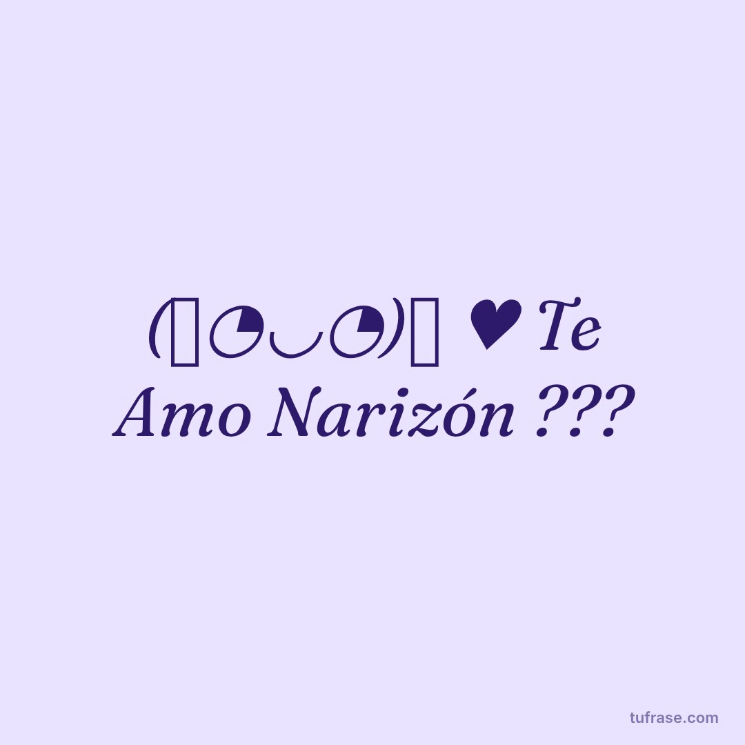 (っ◔◡◔)っ ♥ Te Amo Narizón ???