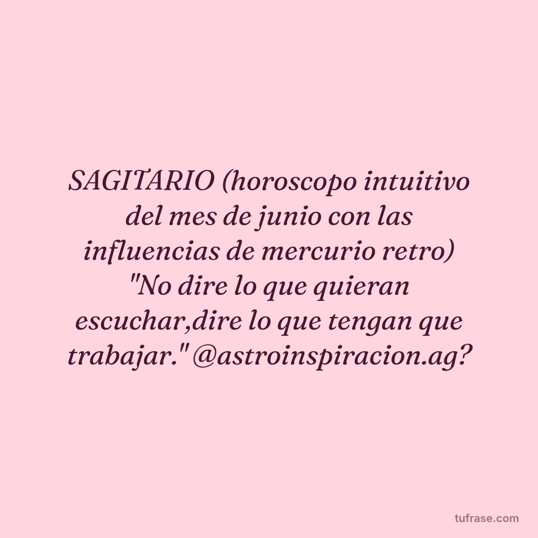 SAGITARIO (horoscopo intuitivo del mes de junio con las influencias de mercurio retro) "No dire lo que quieran escuchar,dire lo que tengan que trabajar." @astroinspiracion.ag?
