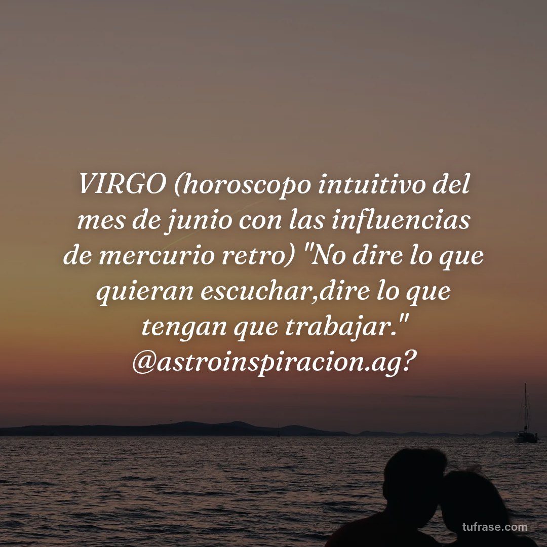 VIRGO (horoscopo intuitivo del mes de junio con las influencias de mercurio retro) "No dire lo que quieran escuchar,dire lo que tengan que trabajar." @astroinspiracion.ag?