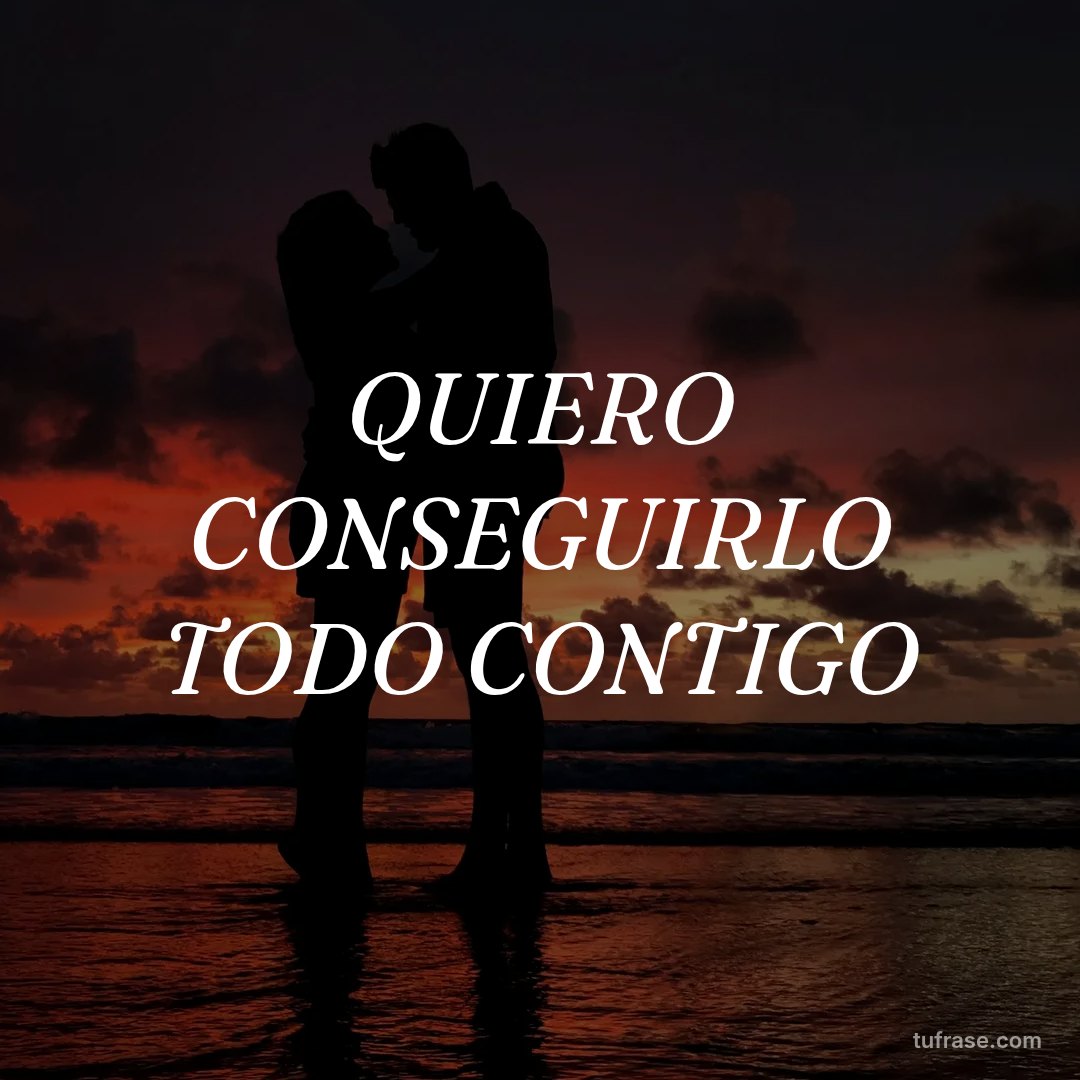 QUIERO CONSEGUIRLO TODO CONTIGO