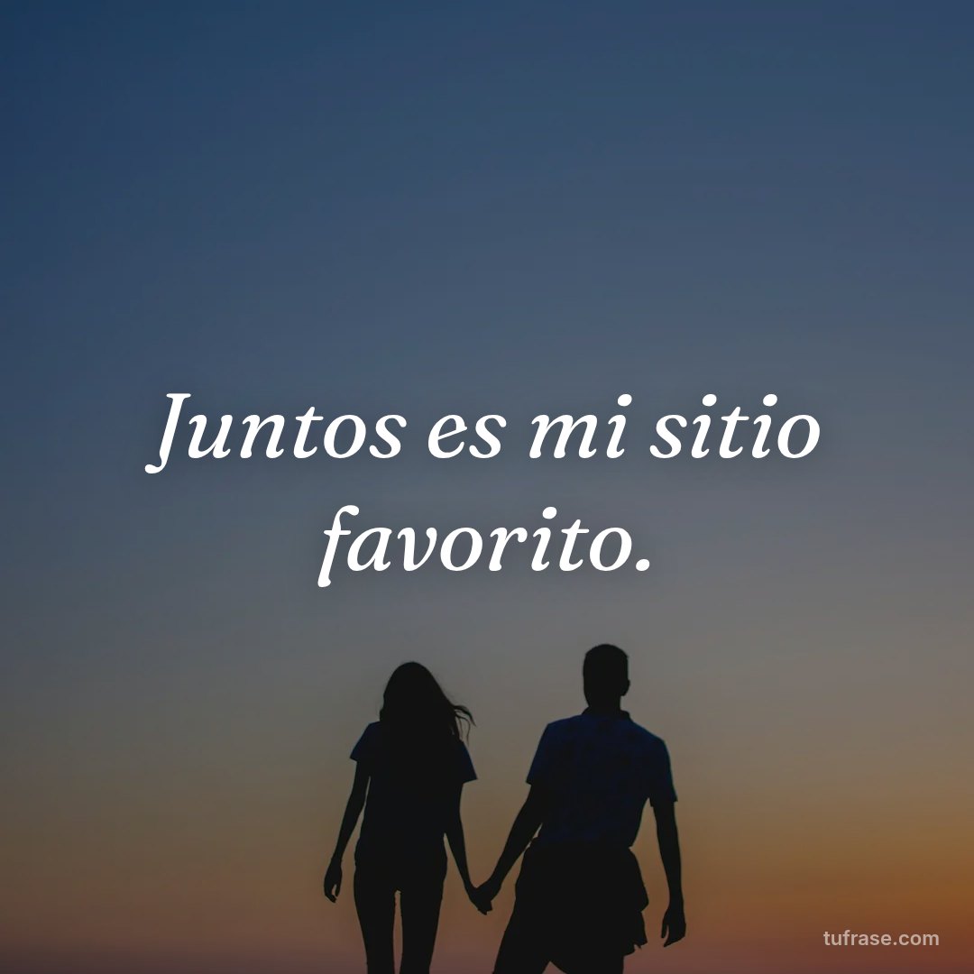 Juntos es mi sitio favorito.
