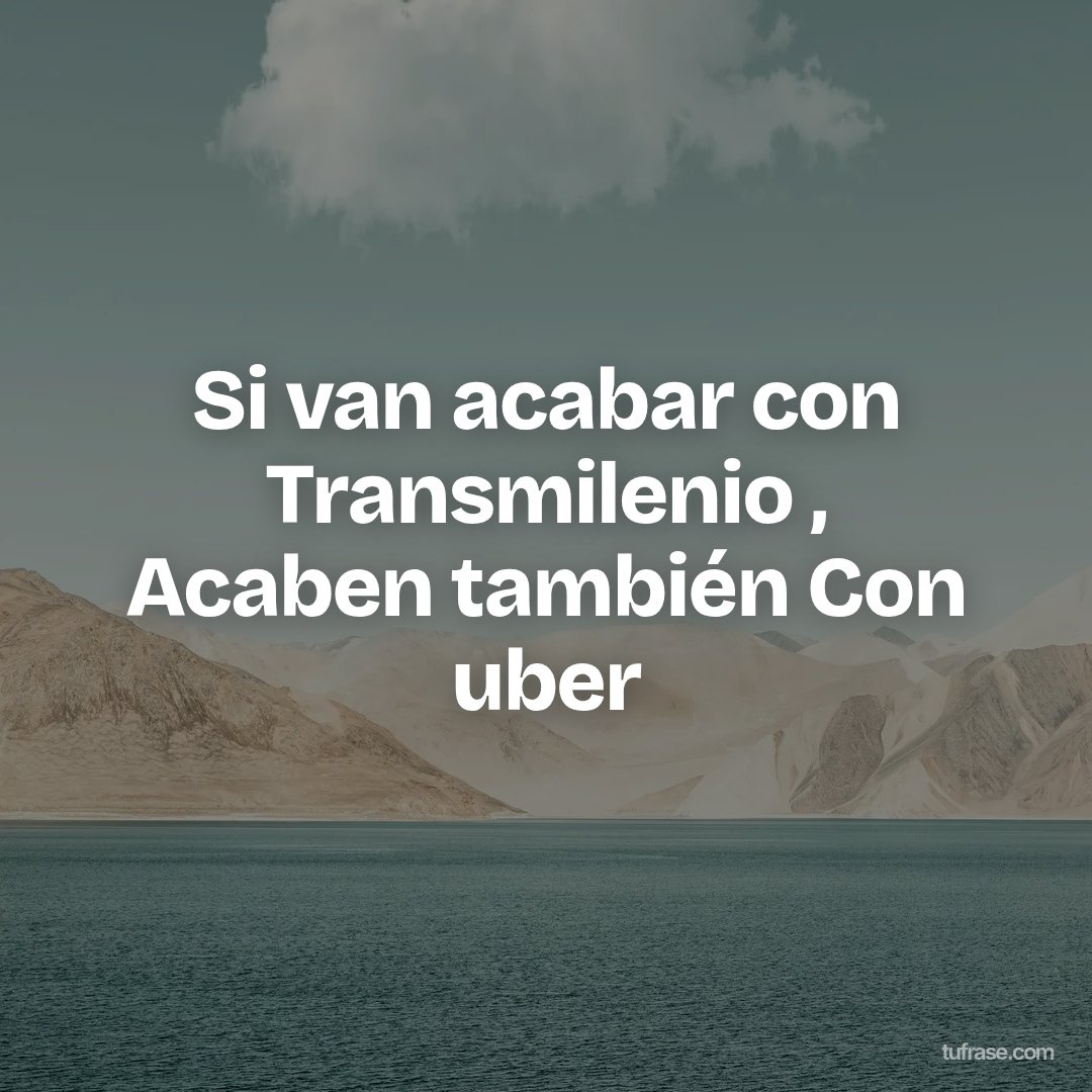 Si van acabar con Transmilenio , Acaben también Con uber