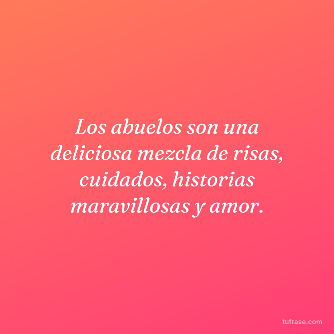 Los abuelos son una deliciosa mezcla de risas, cuidados, historias maravillosas y amor.
