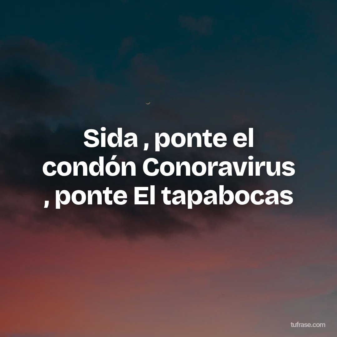 Sida , ponte el condón Conoravirus , ponte El tapabocas