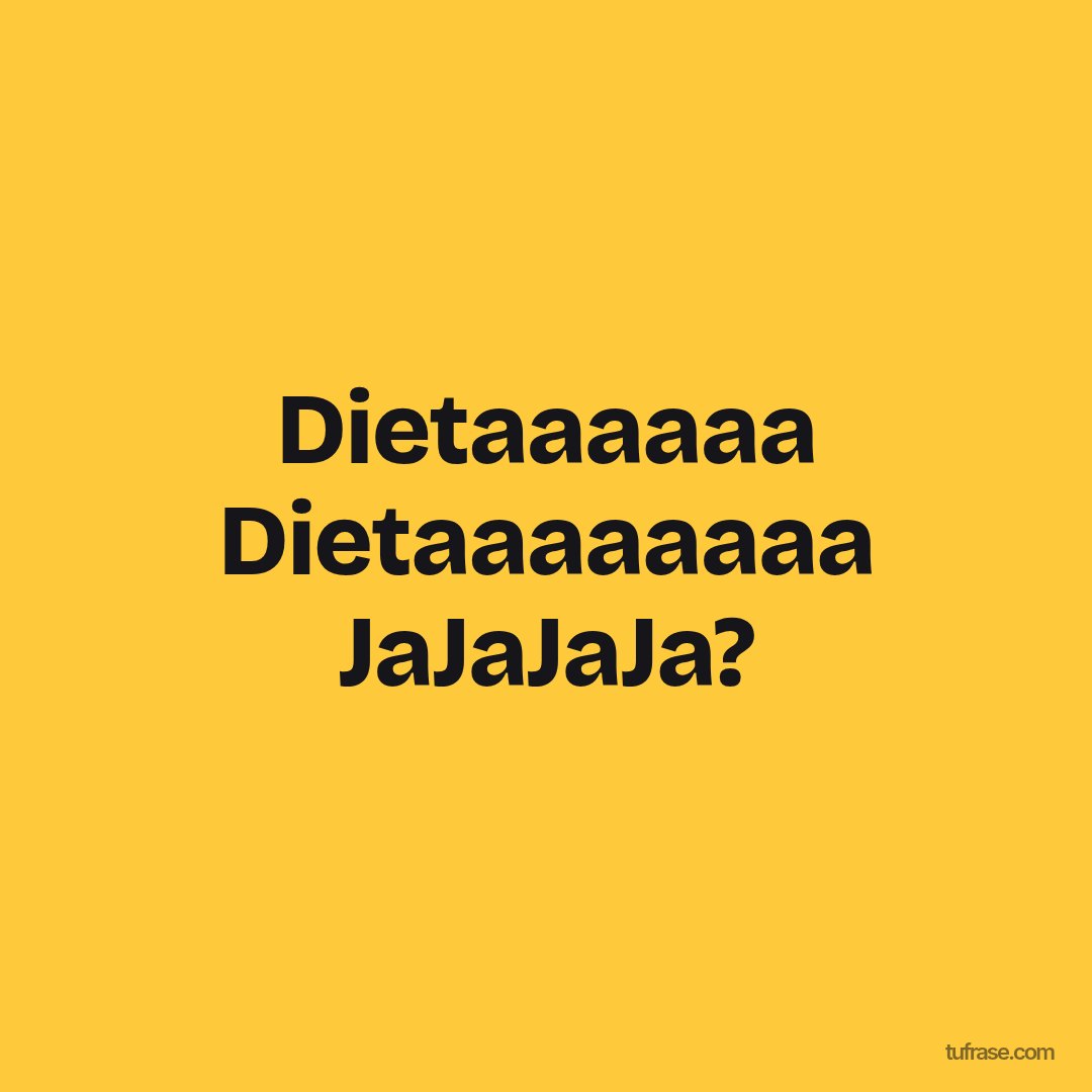Dietaaaaaa Dietaaaaaaaa JaJaJaJa?