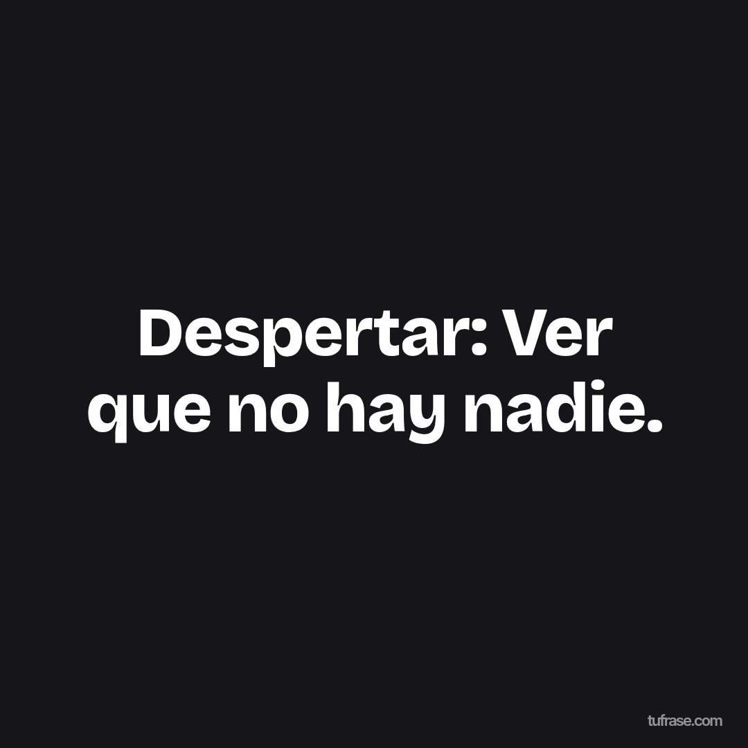 Despertar: Ver que no hay nadie.
