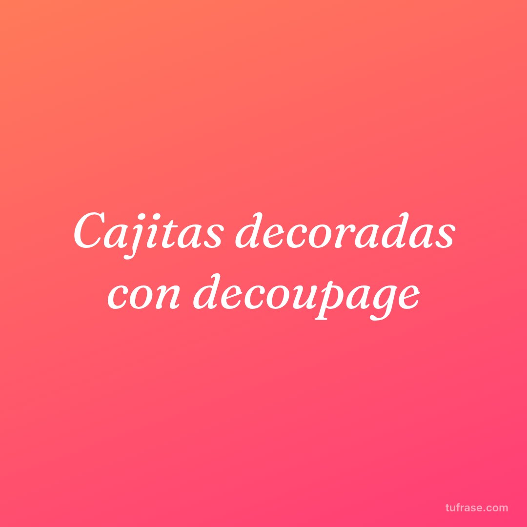 Cajitas decoradas con decoupage
