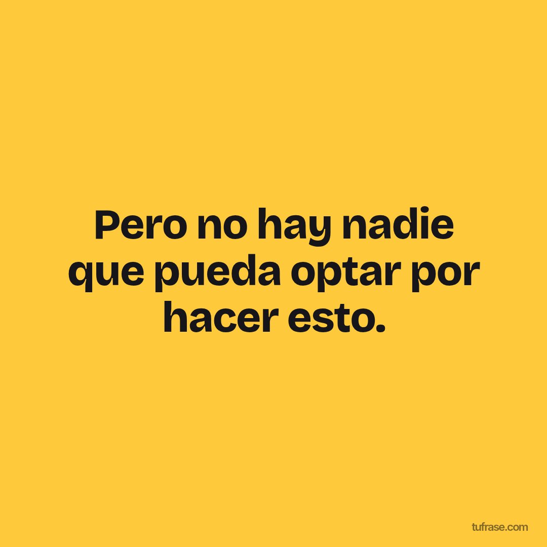 Pero no hay nadie que pueda optar por hacer esto.