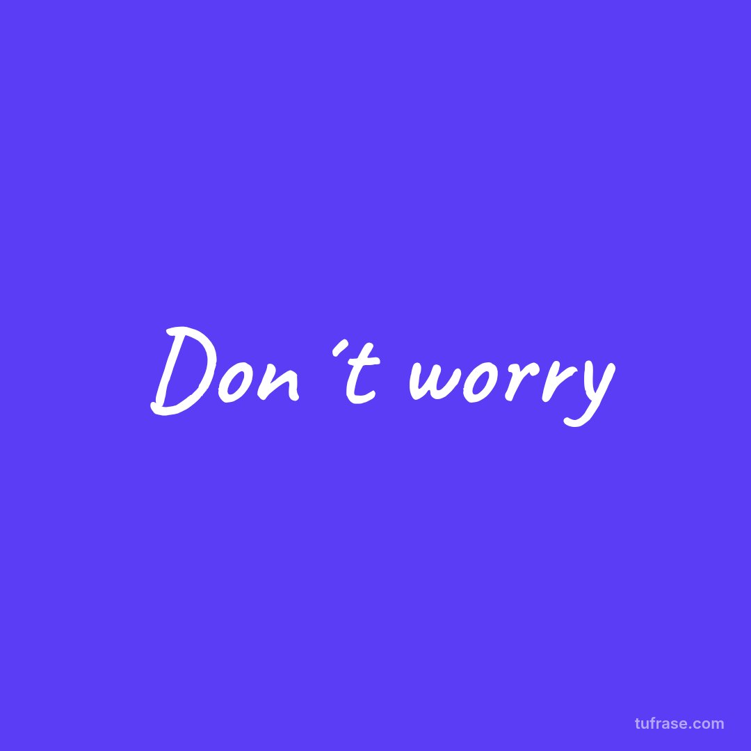Don´t worry