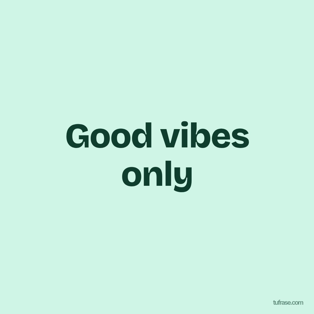 Good vibes only