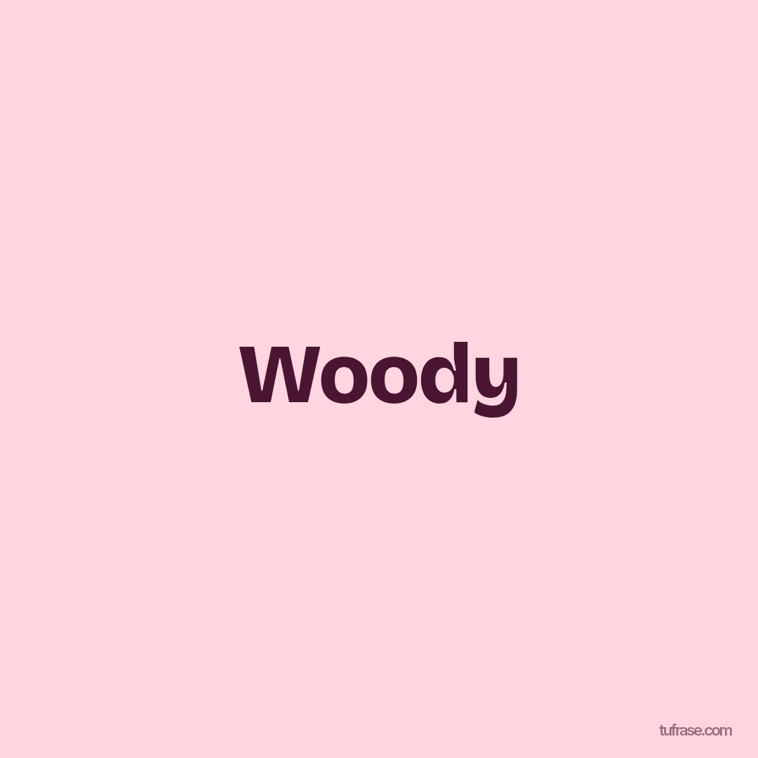 Woody