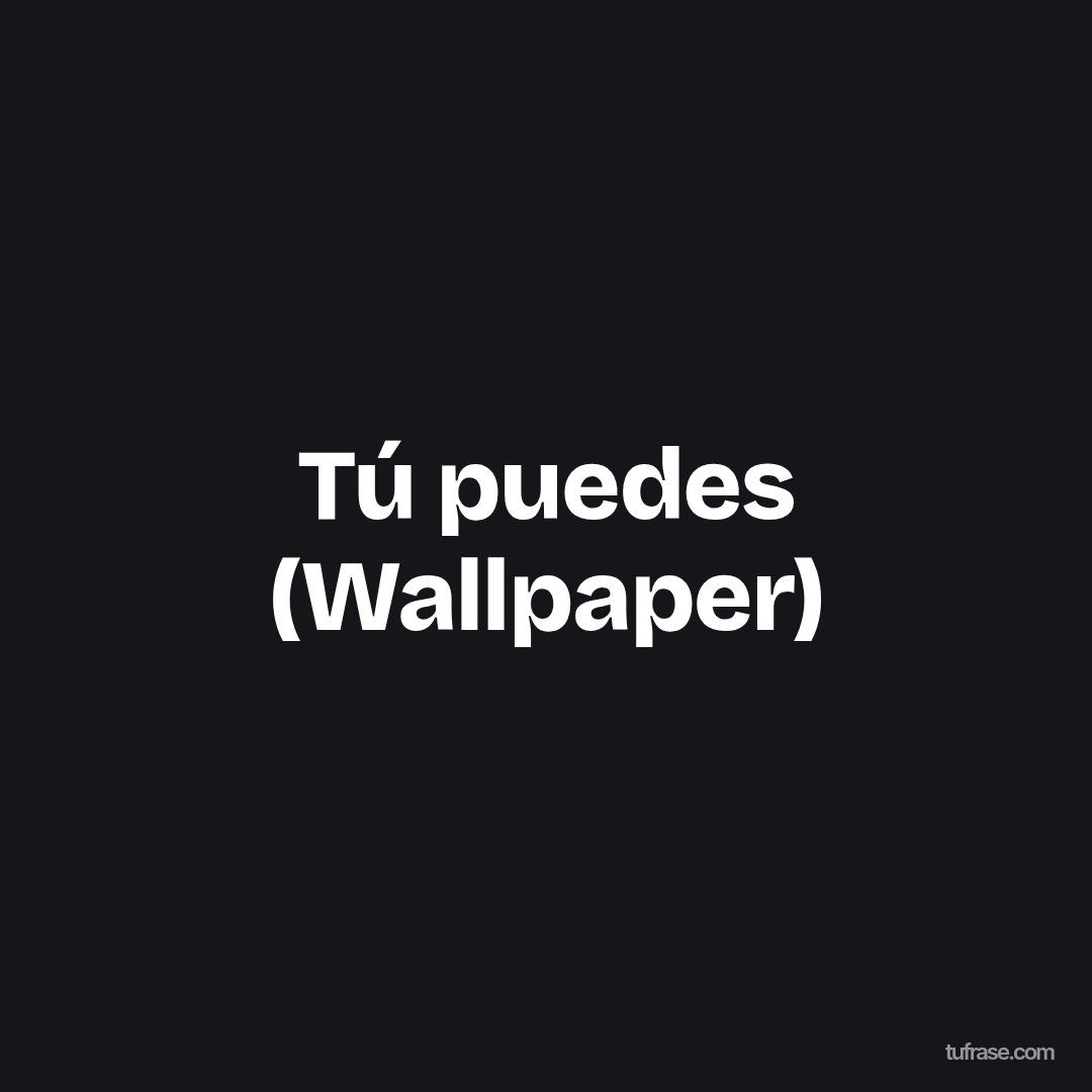 Tú puedes (Wallpaper)