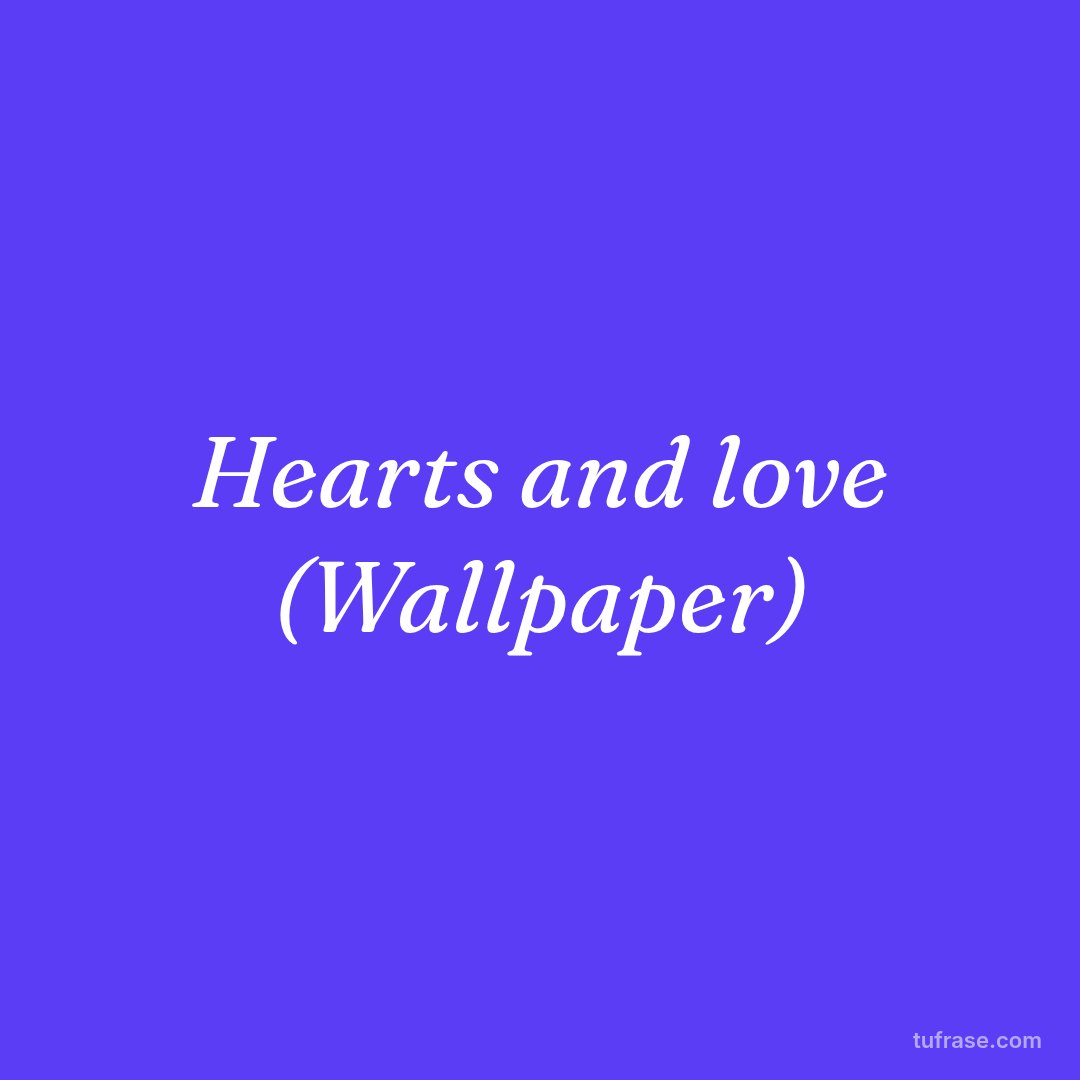 Hearts and love (Wallpaper)
