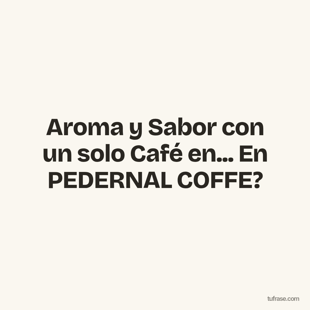 Aroma y Sabor con un solo Café en... En PEDERNAL COFFE?