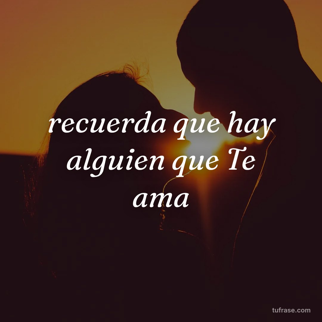 recuerda que hay alguien que Te ama