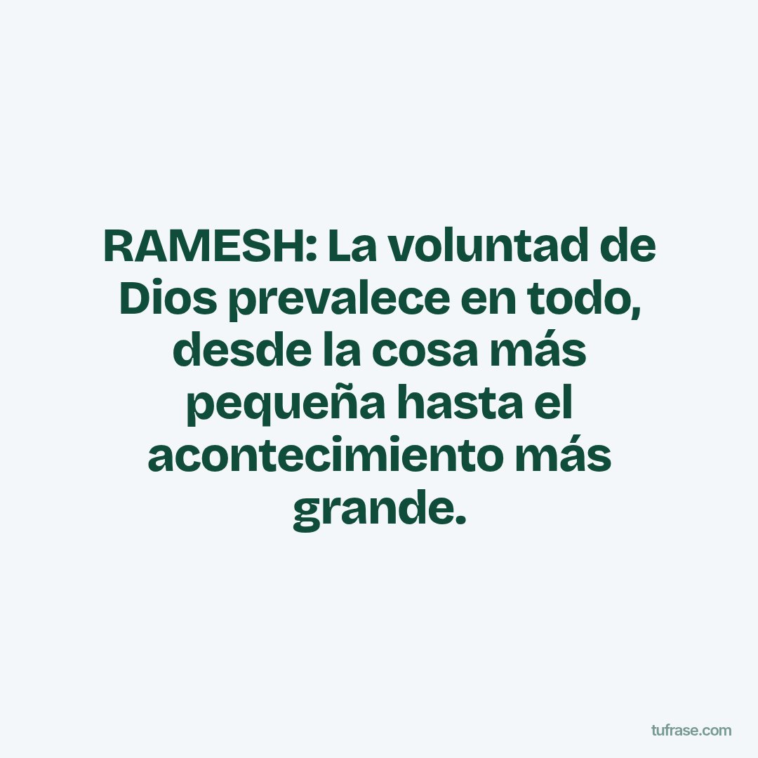 RAMESH: La voluntad de Dios prevalece en todo, desde la cosa más pequeña hasta el acontecimiento más grande.
