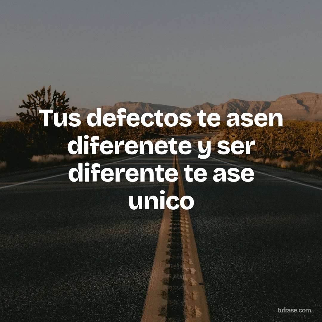 Tus defectos te asen diferenete y ser diferente te ase unico