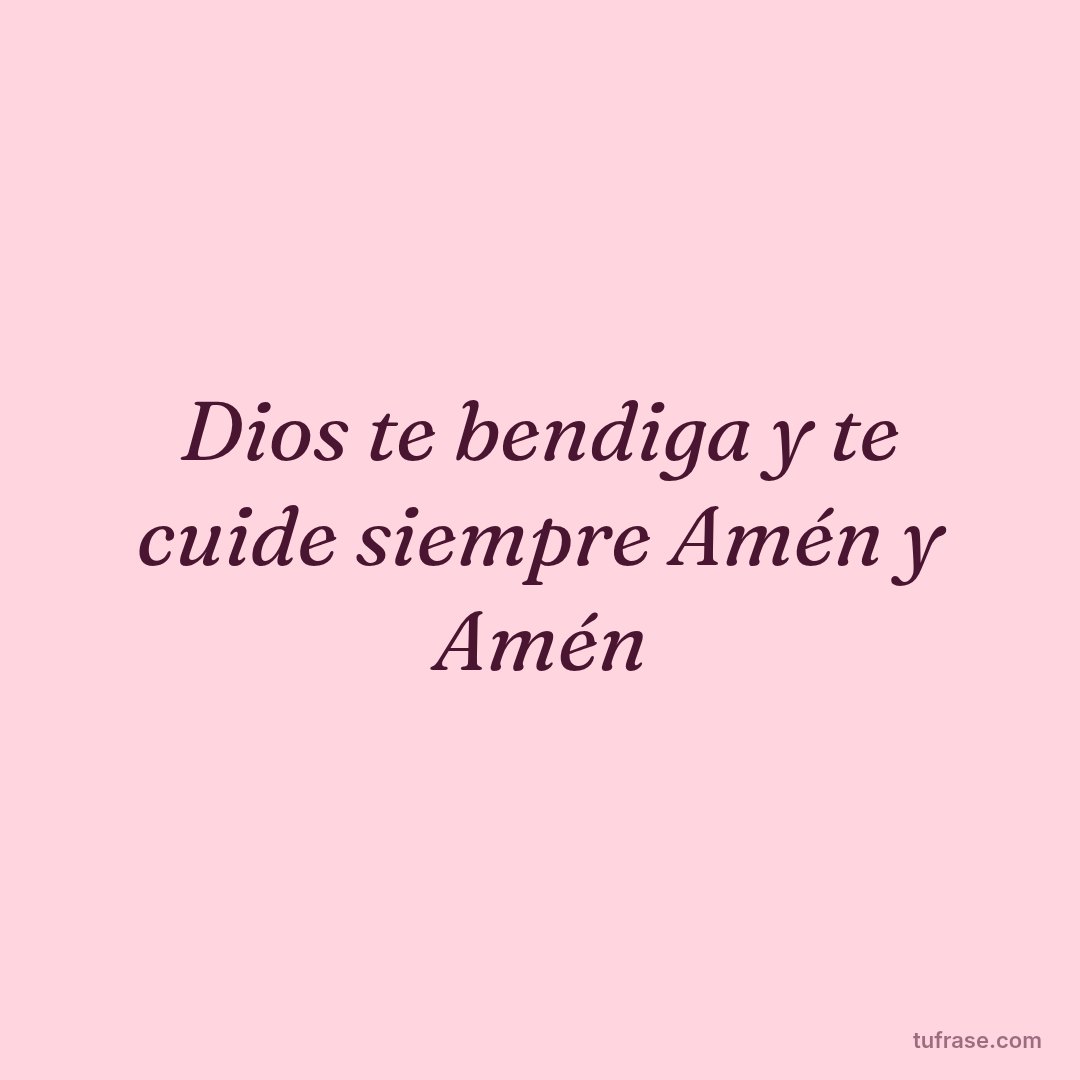 Dios te bendiga y te cuide siempre Amén y Amén