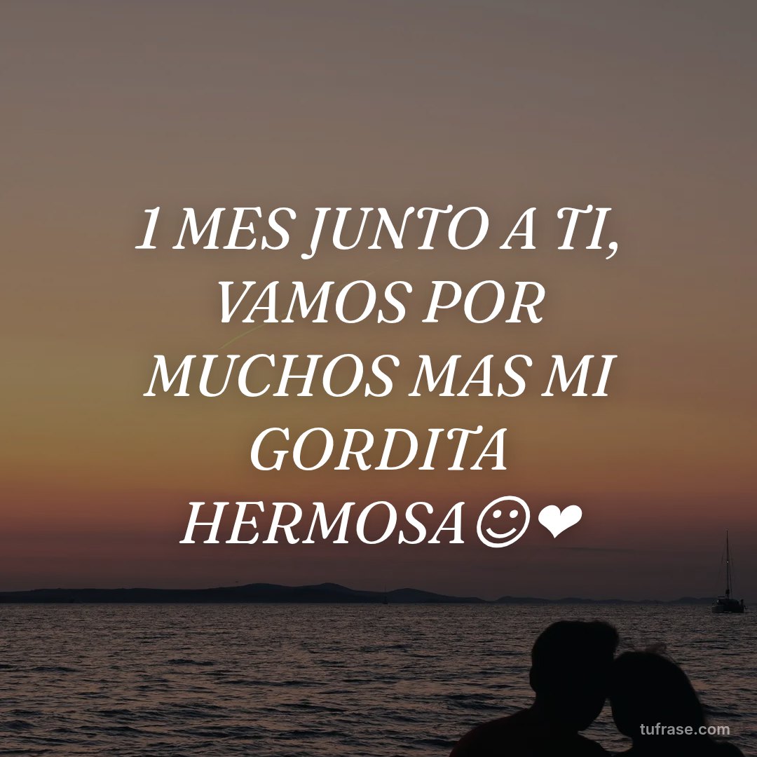1 MES JUNTO A TI, VAMOS POR MUCHOS MAS MI GORDITA HERMOSA☺️❤️