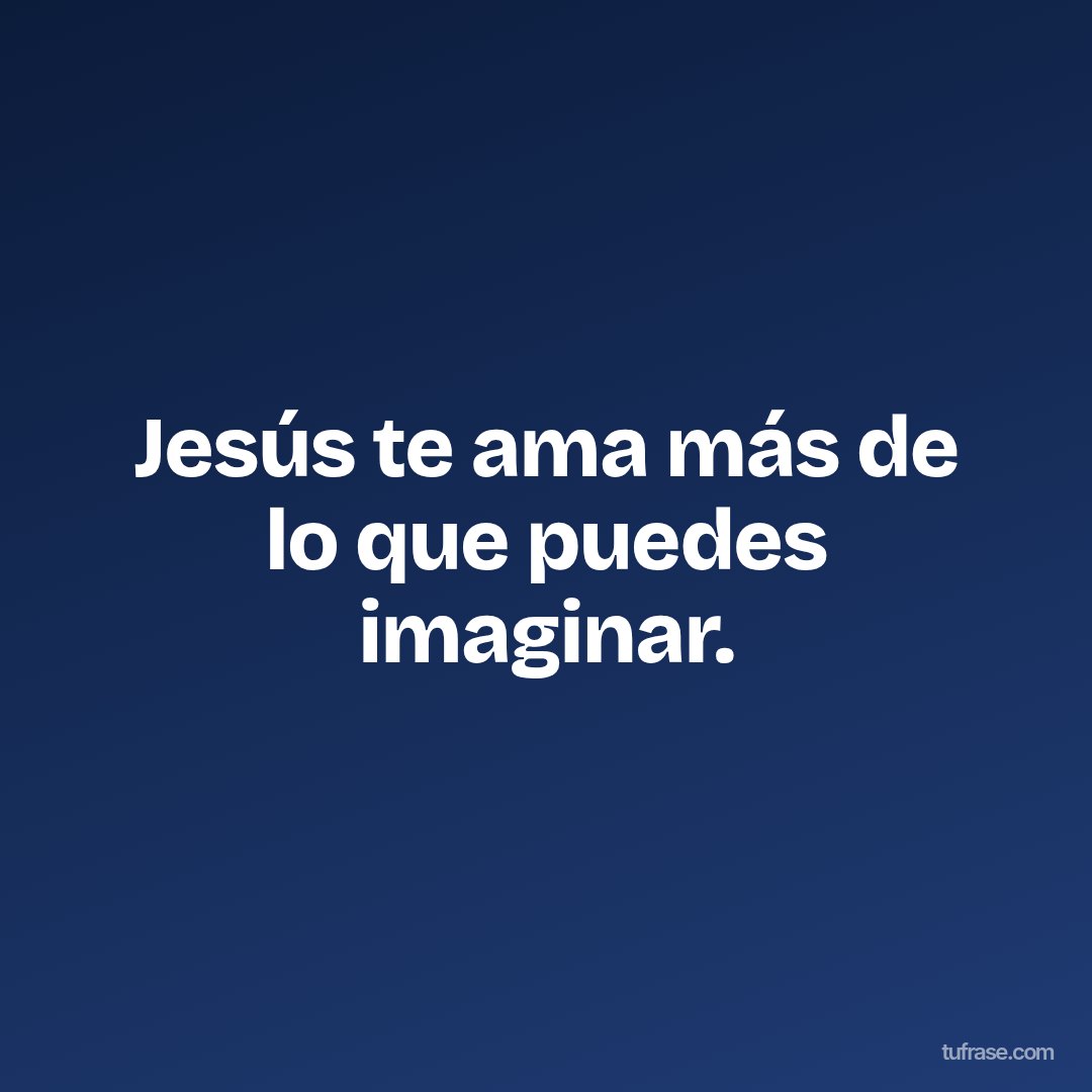 Jesús te ama más de lo que puedes imaginar.