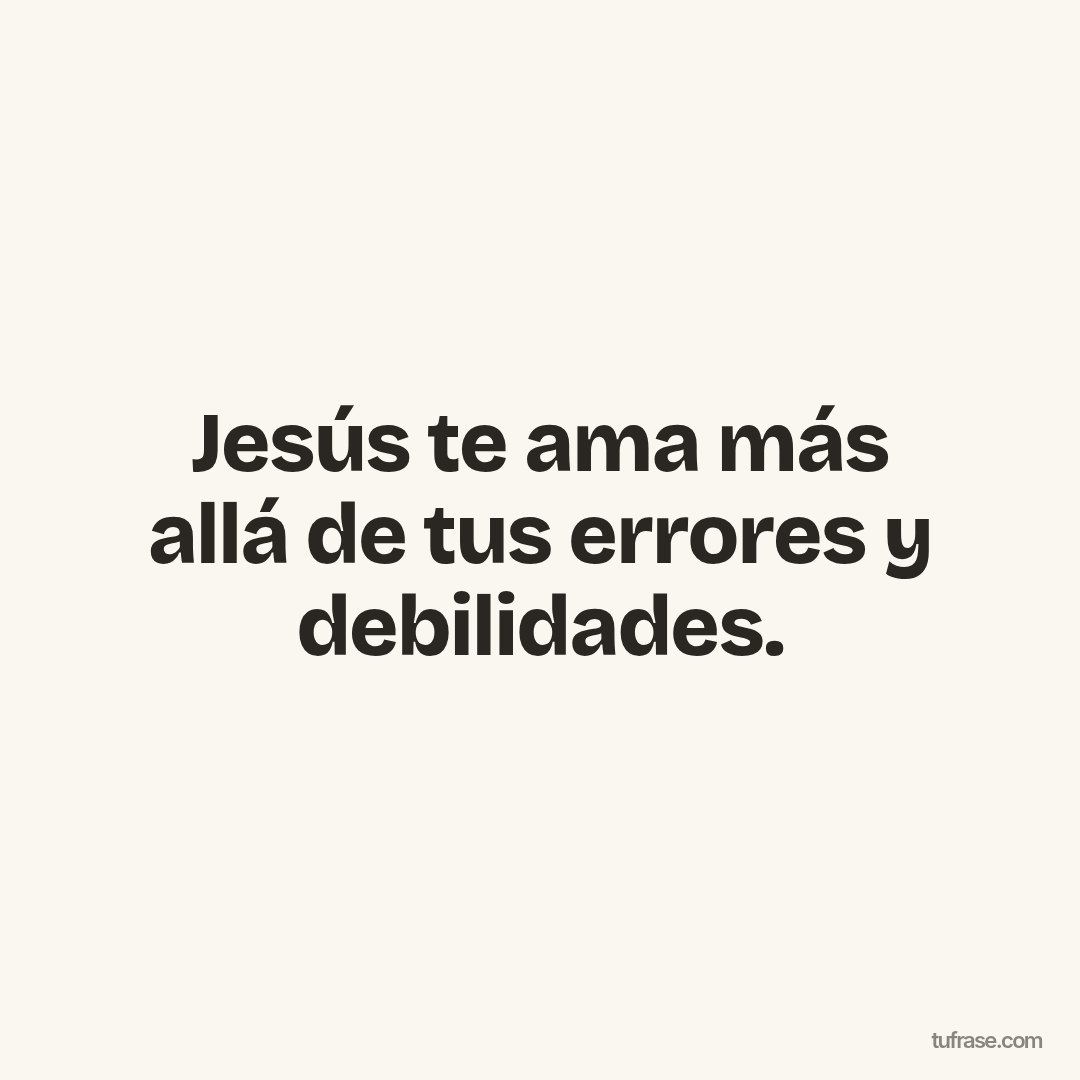 Jesús te ama más allá de tus errores y debilidades.