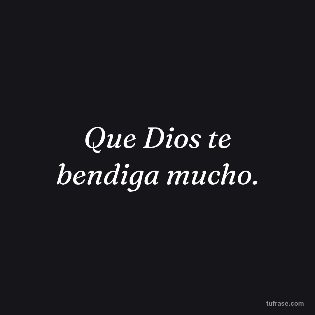 Que Dios te bendiga mucho.