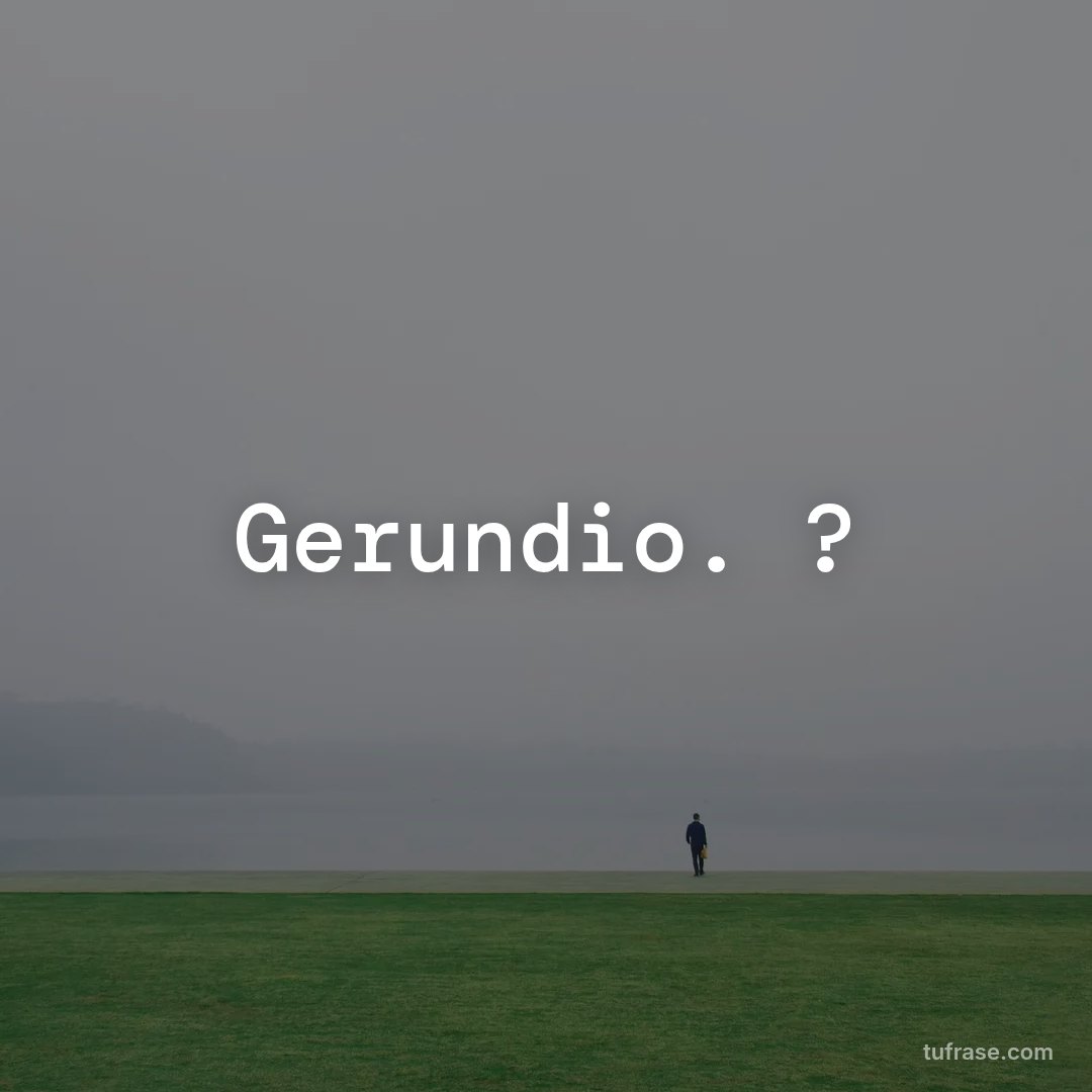 Gerundio. ?