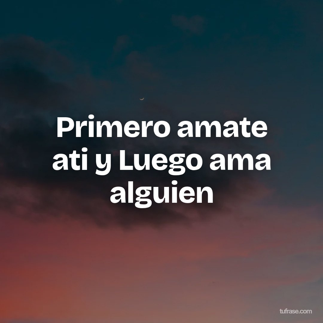 Primero amate ati y Luego ama alguien
