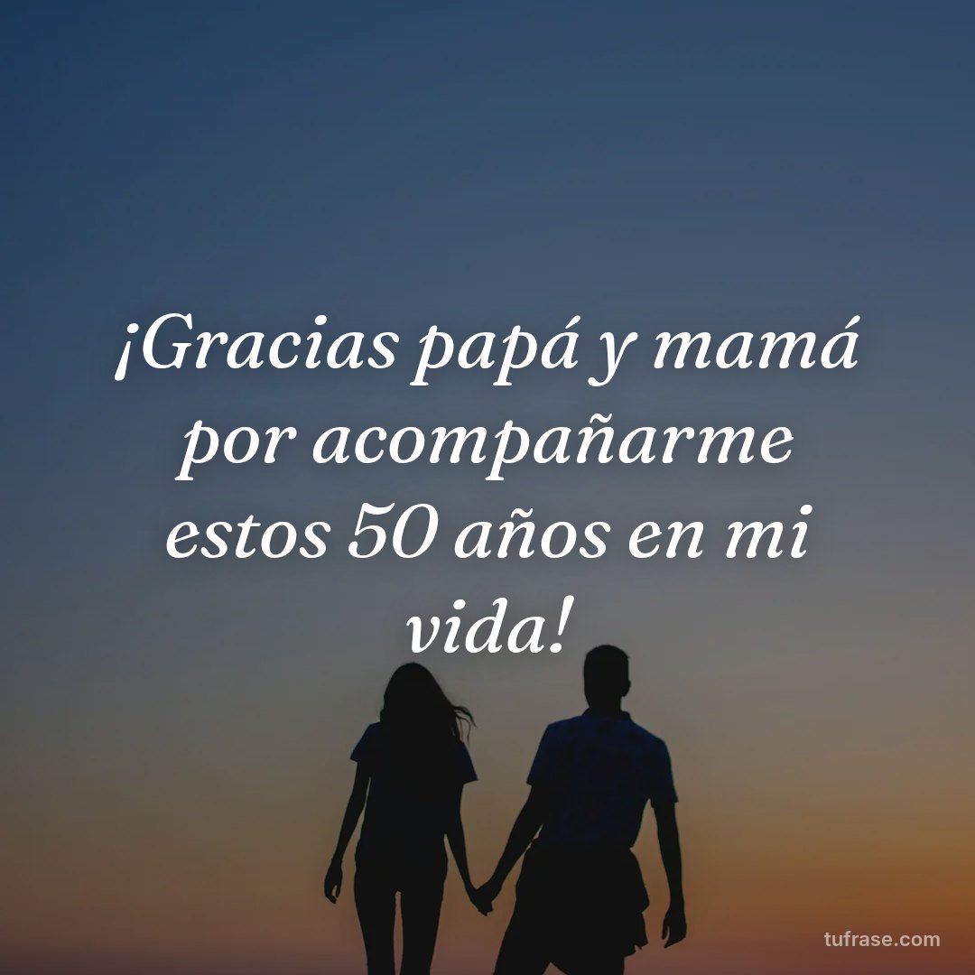 ¡Gracias papá y mamá por acompañarme estos 50 años en mi vida!