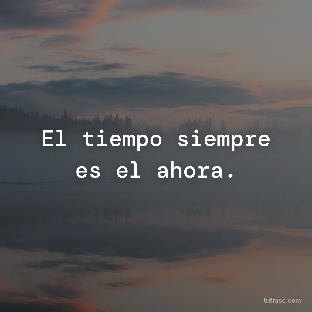 El tiempo siempre es el ahora.