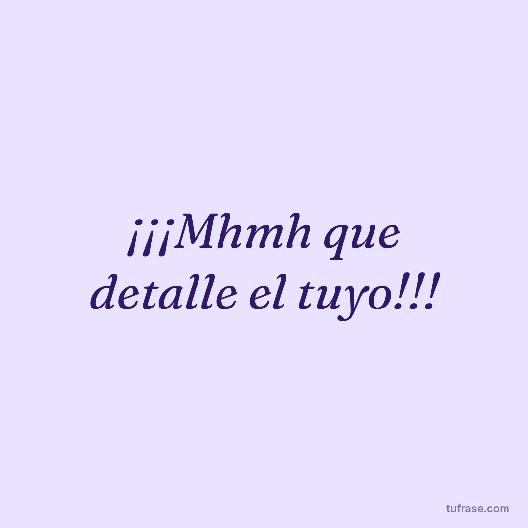 ¡¡¡Mhmh que detalle el tuyo!!!