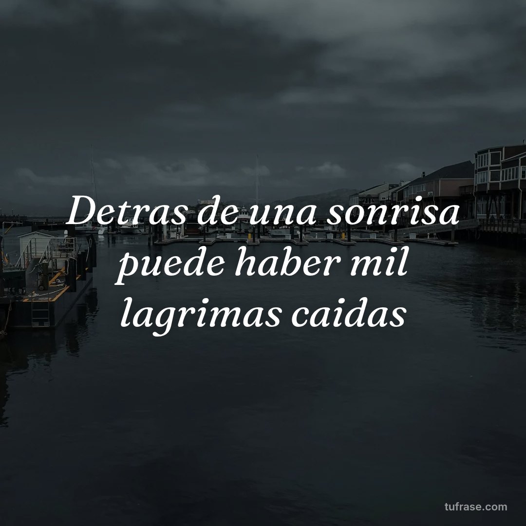 Detras de una sonrisa puede haber mil lagrimas caidas
